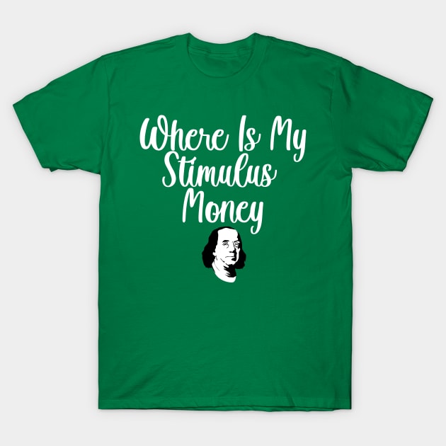 Where Is My Stimulus Money T-Shirt by WaltTheAdobeGuy